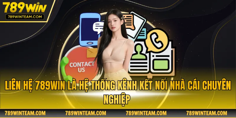 Liên hệ 789win là hệ thống kênh kết nối nhà cái chuyên nghiệp 