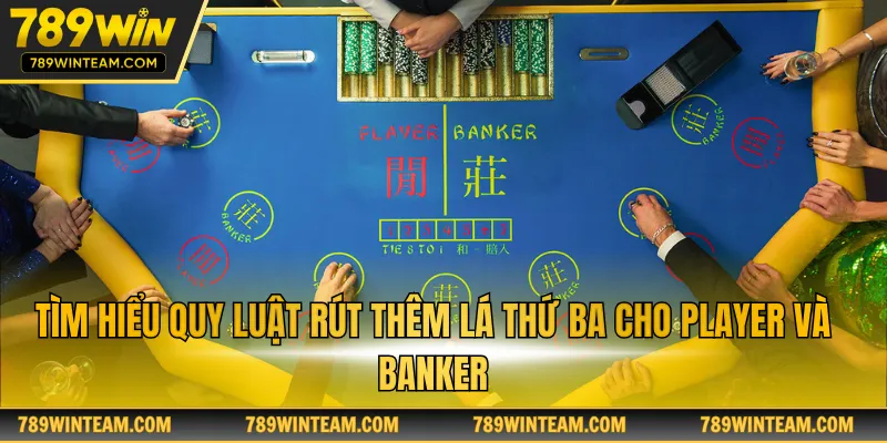 Tìm hiểu quy luật rút thêm lá thứ ba cho Player và Banker